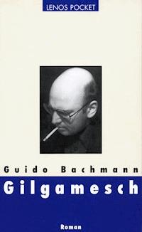 Gilgamesch - Guido Bachmann - E-Book