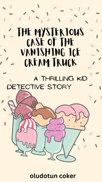 The Mysterious Case of the Vanishing Ice Cream Truck - Oludotun Coker - E-Book