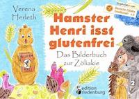 Hamster Henri isst glutenfrei - Das Bilderbuch zur Zöliakie - Verena Herleth - E-Book