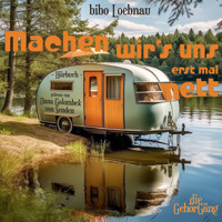 Machen wir's uns erst mal nett - bibo Loebnau - E-Book + Hörbuch