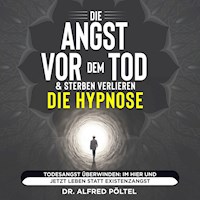 Die Angst vor dem Tod & Sterben verlieren - die Hypnose - Dr. Alfred Pöltel - Hörbuch