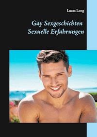 Gay Sexgeschichten: Sexuelle Erfahrungen - Lucas Long - E-Book