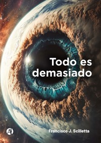 Todo es demasiado - Francisco J. Scilletta - E-Book