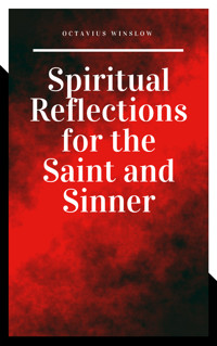 Spiritual Reflections for the Saint and Sinner - Octavius Winslow - E-Book