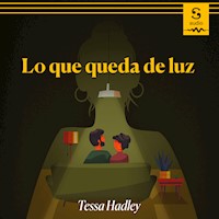 Lo que queda de luz - Tessa Hadley - Hörbuch