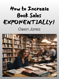 How To Increase Book Sales EXPONENTIALLY! - Owen Jones - E-Book