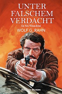 Unter falschem Verdacht – Ein Nick Wilson-Krimi - Wolf G. Rahn - E-Book