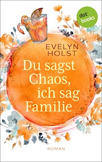 Du sagst Chaos, ich sag Familie - Evelyn Holst - E-Book