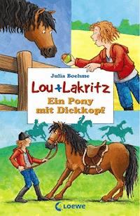 Lou + Lakritz 1 - Ein Pony mit Dickkopf - Julia Boehme - E-Book