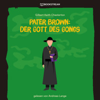 Pater Brown: Der Gott des Gongs (Ungekürzt) - Gilbert Keith Chesterton - Hörbuch