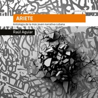 Ariete. Antología de la más joven literatura cubana - Raúl Aguiar - Hörbuch