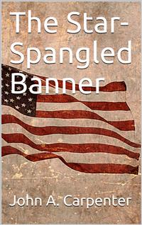 The Star-Spangled Banner - John A. Carpenter - E-Book