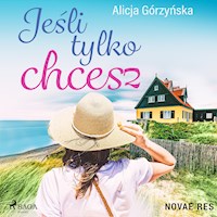 Jeśli tylko chcesz - Alicja Gorzynska - Hörbuch