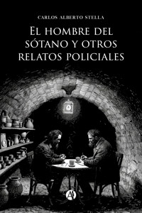 El hombre del sótano y otros relatos policiales - Carlos Alberto Stella - E-Book