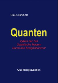 Quanten, Zyklus der Zeit, Galaktische Mauern, Durch den Ereignishorizont - Claus Birkholz - kostenlos E-Book