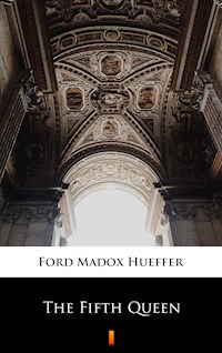 The Fifth Queen - Ford Madox Hueffer - E-Book