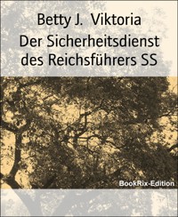 Der Sicherheitsdienst des Reichsführers SS - Betty J. Viktoria - E-Book