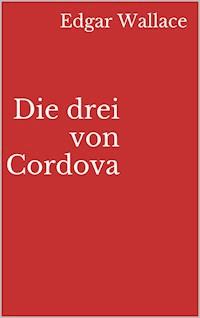 Die drei von Cordova - Edgar Wallace - E-Book + Hörbuch