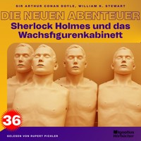 Sherlock Holmes und das Wachsfigurenkabinett (Die neuen Abenteuer, Folge 36) - Sir Arthur Conan Doyle - Hörbuch