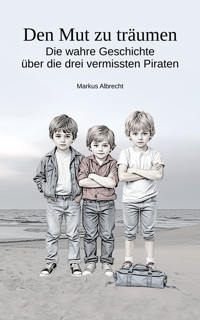 Den Mut zu träumen - Markus Albrecht - E-Book
