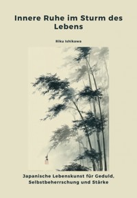Innere Ruhe im Sturm des Lebens - Riku Ishikawa - E-Book