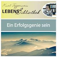 Lebens Bibliothek - Ein Erfolgsgenie sein - Kurt Tepperwein - Hörbuch