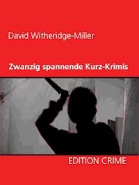 Zwanzig spannende Kurz-Krimis - David Witheridge-Miller - E-Book