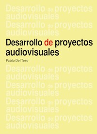 Desarrollo de proyectos audiovisuales - Pablo Del Teso - E-Book