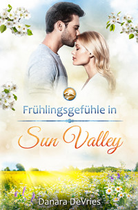 Frühlingsgefühle in Sun Valley - Danara DeVries - E-Book