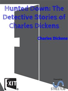 Hunted Down: The Detective Stories of Charles Dickens - Charles Dickens. - E-Book
