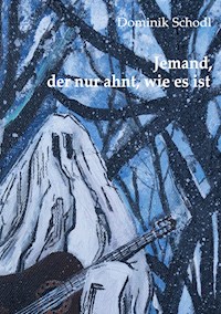Jemand, der nur ahnt, wie es ist - Dominik Schodl - E-Book