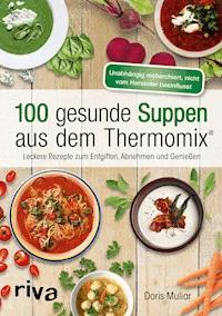 100 gesunde Suppen aus dem Thermomix® - Doris Muliar - E-Book