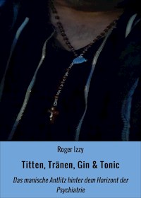 Titten, Tränen, Gin & Tonic - Roger Izzy - E-Book