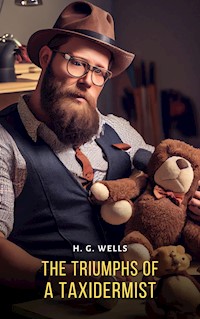 The Triumphs of A Taxidermist - H G Wells - E-Book
