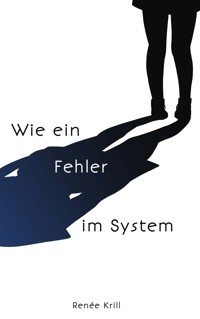 Wie ein Fehler im System - Renée Krill - E-Book