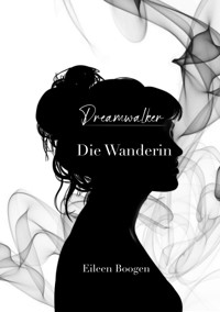 Dreamwalker: Die Wanderin - Eileen Boogen - E-Book