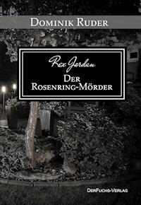 Rex Jordan - Der Rosenringmörder - Dominik Ruder - E-Book