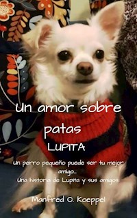 Un amor sobre patas LUPITA - Manfred Koeppel - E-Book