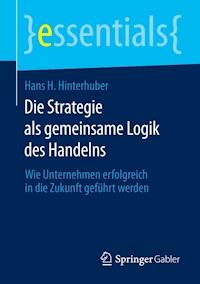 Die Strategie als gemeinsame Logik des Handelns - Hans H. Hinterhuber - E-Book