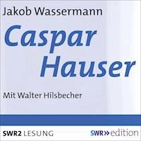 Caspar Hauser - Jakob Wassermann - Hörbuch