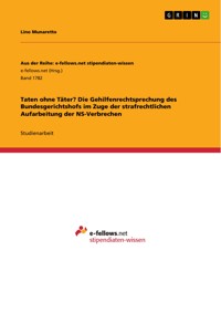 Taten ohne Täter? Die Gehilfenrechtsprechung des Bundesgerichtshofs im Zuge der strafrechtlichen Aufarbeitung der NS-Verbrechen - Lino Munaretto - E-Book