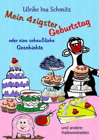 Mein 40ster Geburtstag oder eine scheußliche Geschichte - Ulrike Ina Schmitz - E-Book