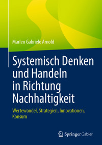 Systemisch Denken und Handeln in Richtung Nachhaltigkeit - Marlen Gabriele Arnold - E-Book
