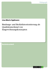 Bindungs- und Bedürfnisorientierung als Qualitätsmerkmal von Eingewöhnungskonzepten - Lisa-Marie Egdmann - E-Book