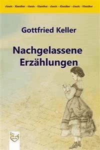 Nachgelassene Erzählungen - Gottfried Keller - E-Book