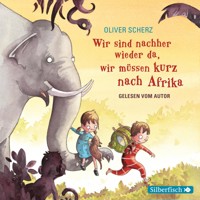 Wir sind nachher wieder da, wir müssen kurz nach Afrika - Autorenlesung - Oliver Scherz - Hörbuch