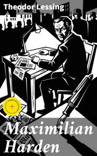 Maximilian Harden - Theodor Lessing - E-Book