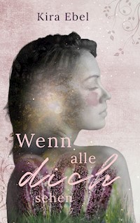 Wenn alle dich sehen - Kira Ebel - E-Book