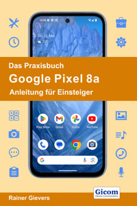 Das Praxisbuch Google Pixel 8a - Anleitung für Einsteiger - Rainer Gievers - E-Book