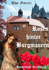 Rosen hinter Burgmauern - Uwe Goeritz - E-Book